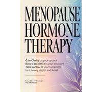 Menopause Hormone Therapy: Gain Clarity on Your Options, Build Confidence in Your Decisions, Take Control of Your Symptoms, For Lifelong Health and Relief.