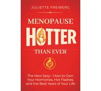 Menopause - Hotter than ever: The New Sexy - How to Own Your Hormones, Hot Flashes, and the Best Years of Your Life
