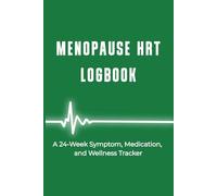 MENOPAUSE HRT LOGBOOK: A 24-Week Symptom, Medication, and Wellness Tracker