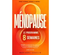Ménopause - Le Programme 8 Semaines: Apaiser les bouffées de chaleur, retrouver sommeil et énergie, perdre le ventre hormonal après 40 ans