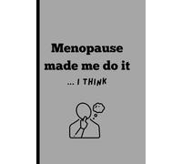 Menopause Made Me Do It...I Think: Funny Gift Notebook Journal for Menopausal Friends, Family and Love Ones