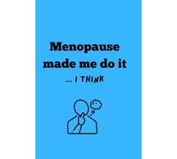 Menopause Made Me Do It...I Think: Funny Gift Notebook Journal for Menopausal Friends, Family and Love Ones