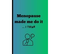 Menopause Made Me Do It...I Think: Funny Gift Notebook Journal for Menopausal Friends, Family and Love Ones
