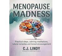Menopause Madness: A Practical Guide to Menopause Brain Fog, Anxiety and Hot Flashes, with Natural Ways to Balance Hormones Gone Haywire