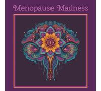Menopause Mandala Madness: A Spicy, Sarcastic Coloring Book for Women Fighting Hot Flashes, Mood Swings & General Hormonal Chaos