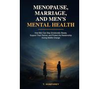 Menopause, Marriage, and Men’s Mental Health: How Men Can Stay Emotionally Steady, Support Their Partner, and Protect the Relationship During Midlife Change