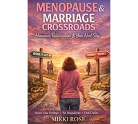 MENOPAUSE & MARRIAGE CROSSROADS: A Woman's Complete Guide to Navigating Hormones, Identity, and Relationship Decisions in Midlife, Is it my hormones, my marriage - or both?
