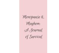 Menopause & Mayhem: A Journal of Survival: 120 lined pages to unload your brain.
