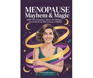 Menopause Mayhem & Magic: 1,000 Trivia Questions About Hot Flashes, Hormones & the Wild Journey of Midlife