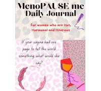 Menopause Me Daily Journal: For Women who are Hot, Hormonal and Hilarious
