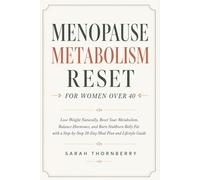 Menopause Metabolism Reset for Women Over 40: Lose Weight Naturally, Reset Your Metabolism, Balance Hormones, and Burn Stubborn Belly Fat with a Step-by-Step 28-Day Meal Plan and Lifestyle Guide