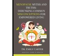 Menopause Myths and Truths: Debunking Common Misconceptions for Empowered Living