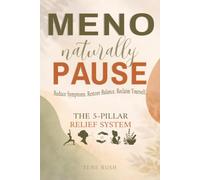Menopause, Naturally: A Practical Guide to Easing Symptoms with Ancient Natural Remedies, Breathwork & Movement (Natural Wellness)