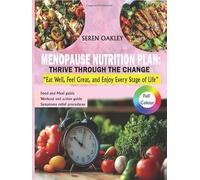 Menopause Nutrition Plan: Thrive Through The Change: Eat Well, Feel Great, and Enjoy Every Stage of Life