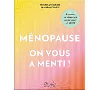 Ménopause : on vous a menti !: Le guide de référence qui rétablit la vérité