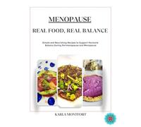 Menopause: Real Food, Real Balance: Simple and Nourishing Recipes to Support Hormone Balance During Perimenopause and Menopause