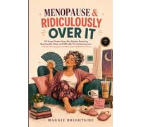 Menopause & Ridiculously Over It: 101 Funny Truths About Hot Flashes, Brain Fog, Questionable Sleep, and Officially Not Caring Anymore - A Funny Perimenopause and Menopause Gift Book for Women