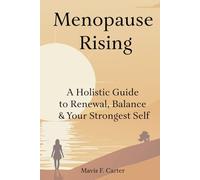 Menopause Rising: A Holistic Guide to Renewal, Balance & Your Strongest Self