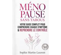 MÉNOPAUSE SANS TABOUS: Votre guide complet pour comprendre chaque symptôme et reprendre le contrôle