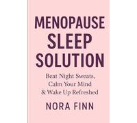 Menopause Sleep Solution: Beat Night Sweats, Calm Your Mind & Wake Up Refreshed (Menopause Mastery Series)