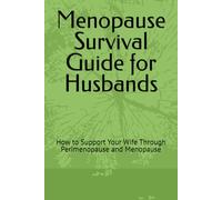 Menopause Survival Guide for Husbands: How to Support Your Wife Through Perimenopause and Menopause
