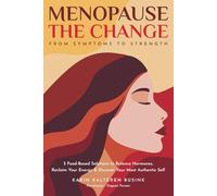 Menopause The Change: From Symptoms To Strength (The Power of Food Choices)