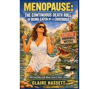 Menopause: The Continuous Death Roll of Being Eaten by a Crocodile: A survival Guide to the Blood Sweat and Tears - Literally