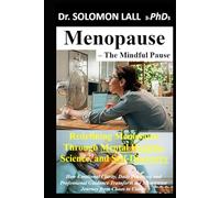 Menopause - The Mindful Pause: Redefining Menopause Through Mental Hygiene, Science, and Self-Discovery