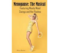 Menopause: The Musical: Featuring Moody Mood Swings and Hot Flashes