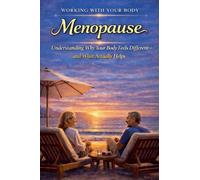 Menopause, Understanding Why Your Body Feels Different and What Actually Helps: 4 (Working with Your Body)