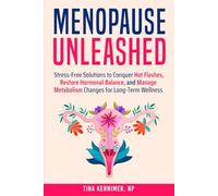 Menopause Unleased: Stress-Free Solutions to Conquer Hot Flashes, Restore Hormonal Balance, and Manage Metabolism Changes for Long-Term Wellness