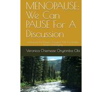 MENOPAUSE: We Can PAUSE For A Discussion: Embracing This Nature's Transition With Knowledge, Grace, And Dignity