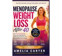Menopause Weight Loss After 40: The Practical Guide to Fixing Your Metabolism, Balancing Hormones, and Burning Belly Fat for Good While Beating ... and Supporting Metabolic Health Naturally