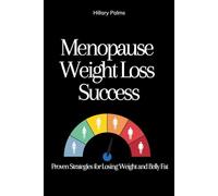 Menopause Weight Loss Success: Proven Strategies for Losing Weight and Belly Fat (Menopause Health:Emotional Stability During Menopause,Sex After ... Weight Loss Success, menopause recipes)