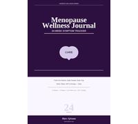 Menopause Wellness Journal: A 24-W aily Tracker for Hot Flashes, Night Sweats, Brain Fog, Mood, Sleep & HRT Through All Three Phases