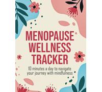 Menopause Wellness Tracker: 10 Minutes A Day To Track Your Sleep, Goals and Habits: Mindset, Wellbeing and Gratitude Tracker for Your Mindfulness, Reflections and Personal Growth