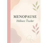 Menopause Wellness Tracker: A Daily Journal for Symptoms, Mood, and Self-Care During Menopause: Empower Your Journey Through Menopause: Track ... and Cultivate Balance with Daily Reflections