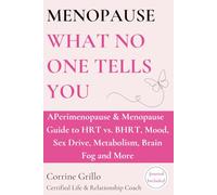 Menopause What No One Tells You: A Perimenopause & Menopause Guide to HRT vs. BHRT, Mood, Sex Drive, Metabolism, Brain Fog & More