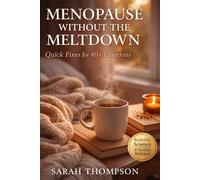 Menopause Without the Meltdown: Quick Fixes for 40+ Emotions