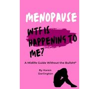 Menopause: WTF Is Happening to Me?: A brutally honest (and slightly sweary) guide to surviving perimenopause without losing your mind.