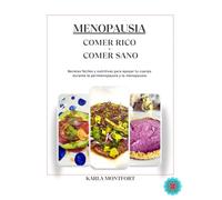 Menopausia: Comer Rico + Comer Sano: Recetas fáciles y nutritivas para apoyar tu cuerpo durante la perimenopausia y la menopausia.
