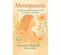 Menopausia: El nuevo comienzo que nadie se atreve a contarte (Mujer Sin Máscaras: El Valor De Ser Auténtica)