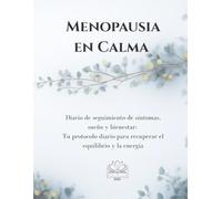 Menopausia en Calma: Diario de seguimiento de síntomas, sueño y bienestar: Tu protocolo diario para recuperar el equilibrio y la energía