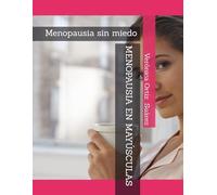 MENOPAUSIA EN MAYÚSCULAS: Menopausia sin miedo