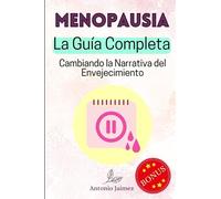 Menopausia, la Guía Completa: Cambiando la Narrativa del Envejecimiento (las hormonas, climaterio, libro menstruacion, la menopausia, endometriosis, ginecologia natural, ciclo menstrual)