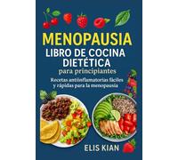 MENOPAUSIA LIBRO DE COCINA DIETÉTICA PARA PRINCIPIANTES: Recetas antiinflamatorias fáciles y rápidas para la menopausia (La crónica de la nutrición)