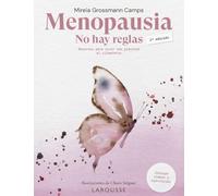 Menopausia. No hay reglas: Recursos para vivir con plenitud el climaterio (LAROUSSE - Libros Ilustrados/ Prácticos - Vida Saludable)