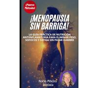 MENOPAUSIA SIN BARRIGA: Descubre como la nutrición antiinflamatoria te ayuda a vencer el aumento de peso, los sofocos y la fatiga (Bienestar y Equilibrio en la Menopausia)