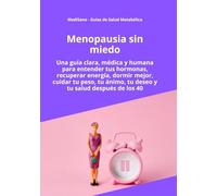 Menopausia sin miedo: Una guía clara, médica y humana para entender tus hormonas, recuperar energía, dormir mejor, cuidar tu peso, tu ánimo, tu deseo ... los 40 (MediSano Guías de Salud Metabólica)