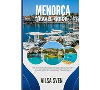 Menorca 2025: Your complete guide to menorca's natural beauty, history, and slow travel soul.